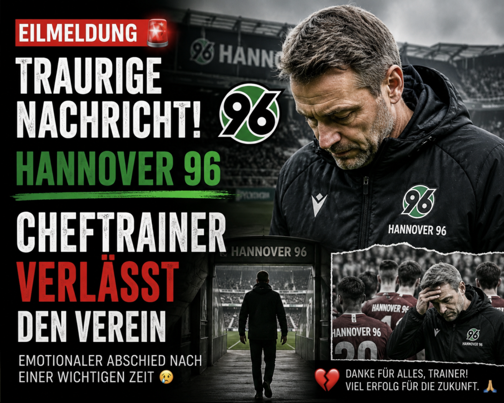 💔😥 EILMELDUNG: Hannover-96-Cheftrainer verlässt den Verein – Emotionaler Abschied sorgt für große Überraschung!